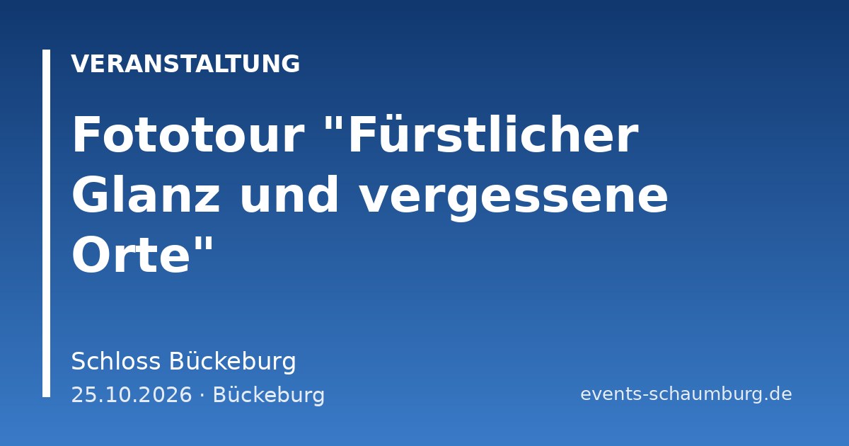 Fototour "Fürstlicher Glanz und vergessene Orte"